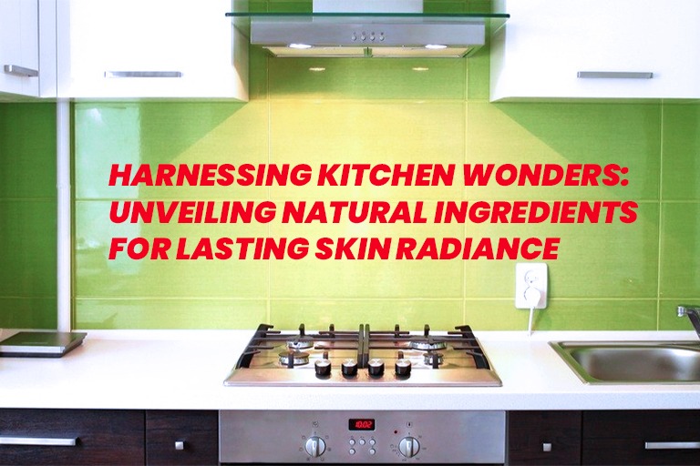 Harnessing Kitchen Wonders: Unveiling Natural Ingredients for Lasting Skin Radiance