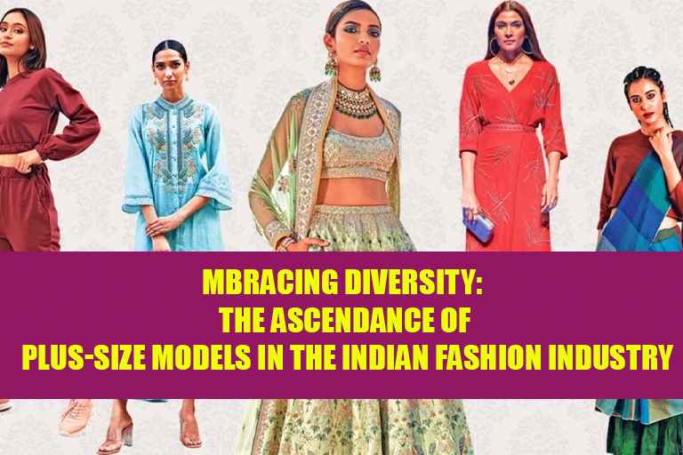 The Ascendance of Plus-Size Models in the Indian Fashion Industry